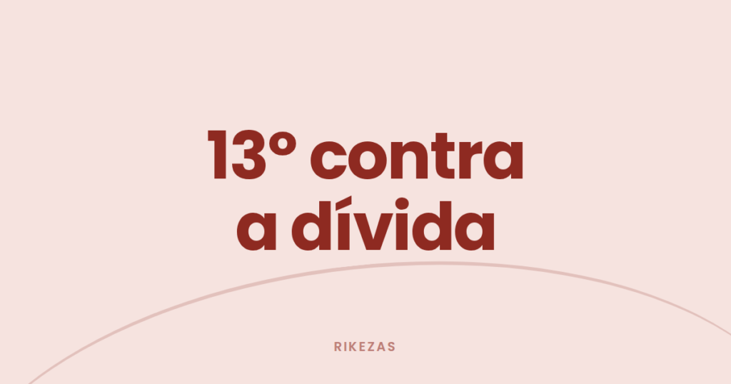 Capa com a frase "13º contra a dívida", sobre usar o décimo terceiro salário para quitar dívidas