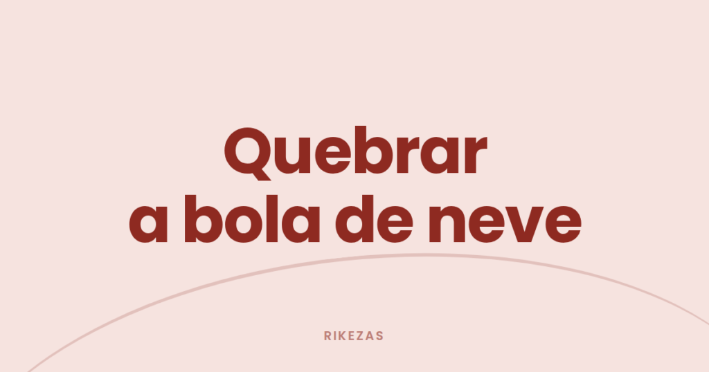 Capa com a frase "Quebrar a bola de neve", sobre como sair das dívidas que crescem sozinhas